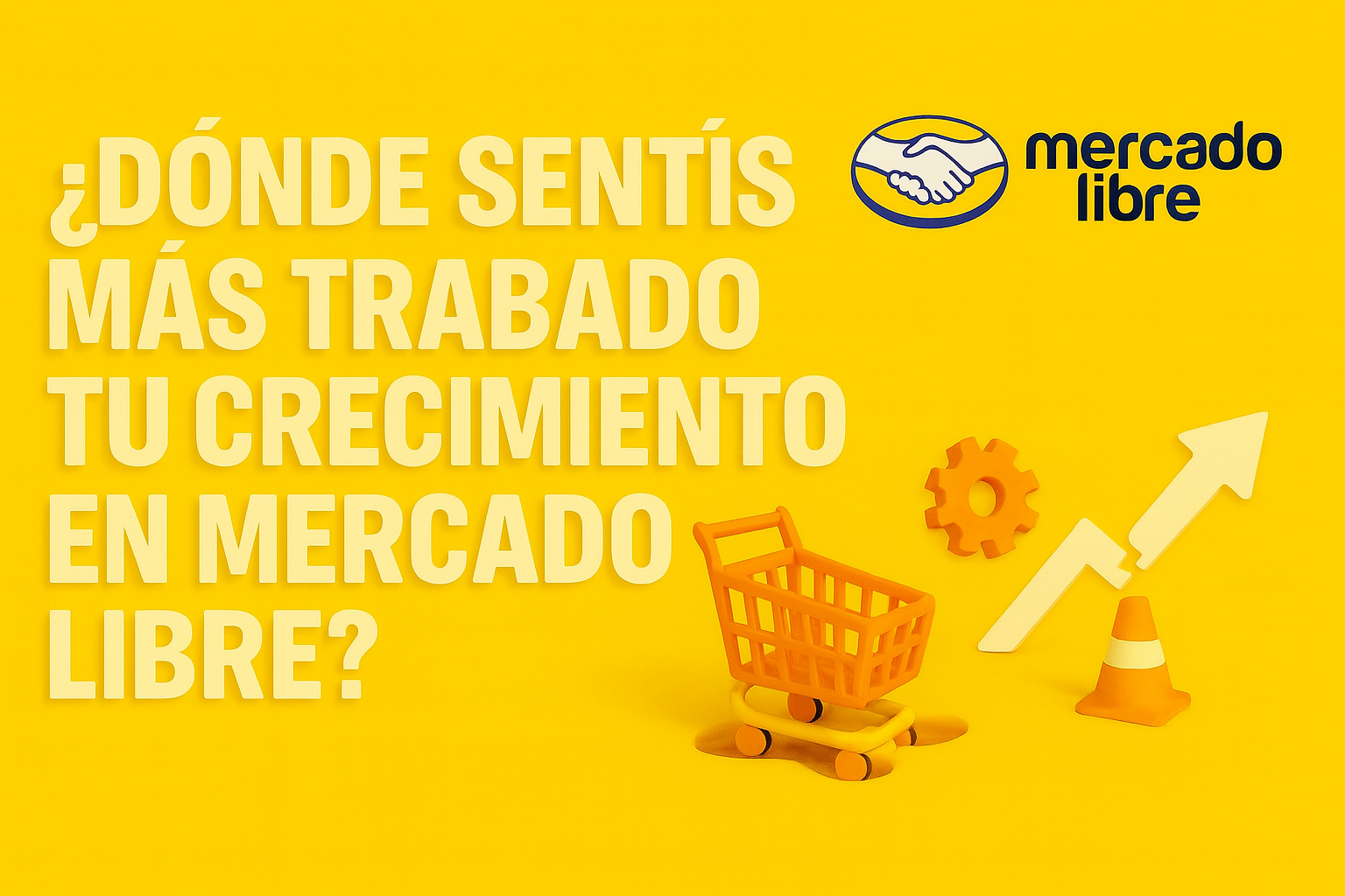 ¿Dónde se traba tu crecimiento en Mercado Libre?