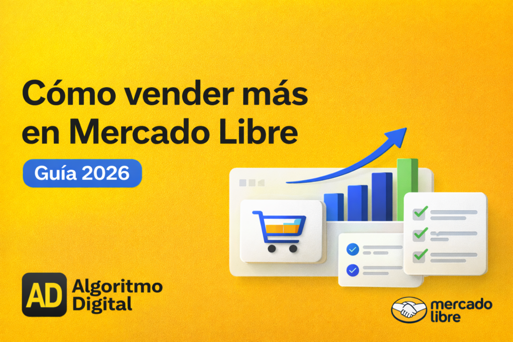 Cómo vender más en Mercado Libre (2026) – Guía práctica por Algoritmo Digital